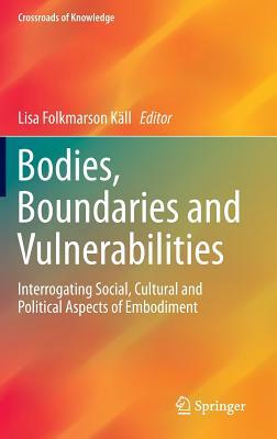 Bodies, Boundaries and Vulnerabilities: Interrogating Social, Cultural and Political Aspects of Embodiment by 