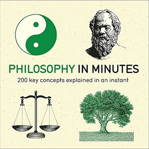 Philosophy in Minutes: 200 key concepts explained in an instant by Marcus Weeks