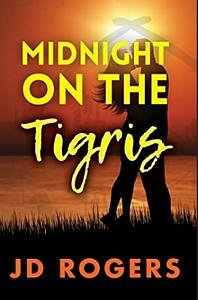 Midnight on the Tigris by JD Rogers