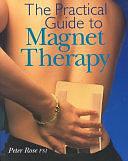 The Practical Guide to Magnet Therapy by Peter Rose