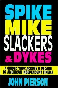 Spike, Mike, Slackers, & Dykes: A Guided Tour Across a Decade of American independent cinema by John Pierson, Kevin Smith