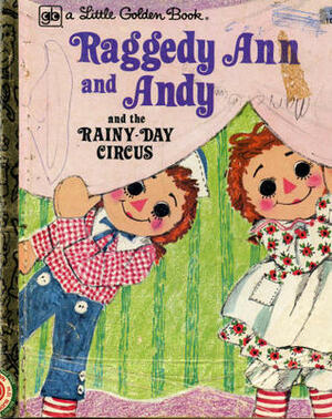 Raggedy Ann and Andy and the Rainy-Day Circus by June Goldsborough, Barbara Shook Hazen