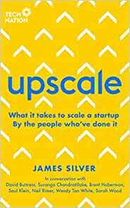 Upscale: What it takes to scale a startup. By the people who've done it. by James Silver