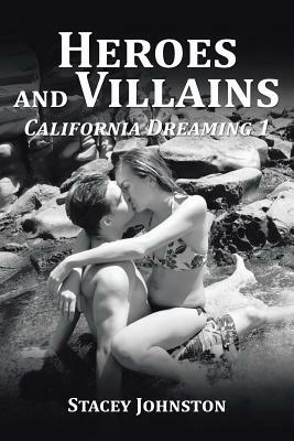 Heroes and Villains: California Dreaming 1 by Stacey Johnston