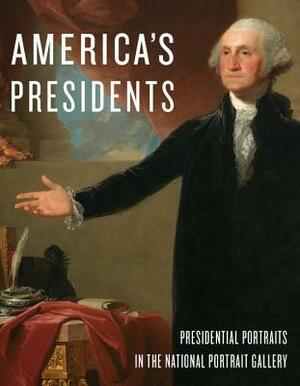 America's Presidents: Presidential Portraits in the National Portrait Gallery by National Portrait Gallery