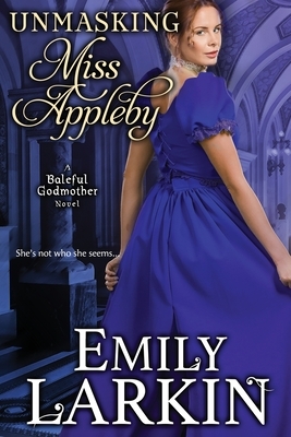 Unmasking Miss Appleby by Emily Larkin