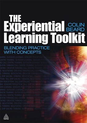 The Experiential Learning Toolkit: Blending Practice with Concepts by Colin Beard