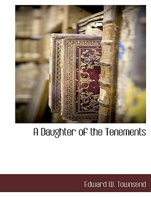 A Daughter of the Tenements by Edward W. Townsend