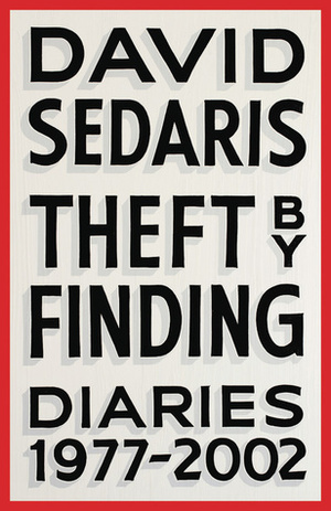 Theft by Finding: Diaries 1977-2002 by David Sedaris