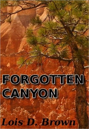 Forgotten Canyon by Lois D. Brown