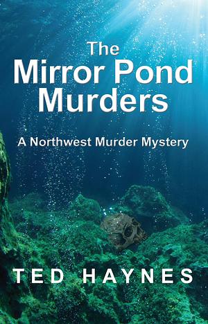 The Mirror Pond Murders by Ted Haynes, Ted Haynes
