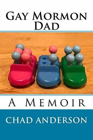 Gay Mormon Dad by Chad Anderson