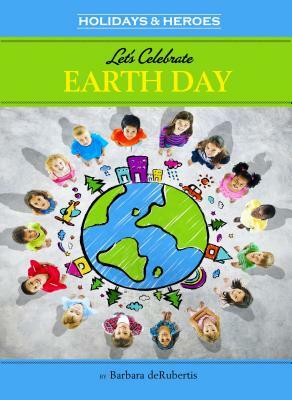 Let's Celebrate Earth Day by Barbara deRubertis