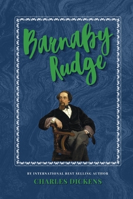 Barnaby Rudge: The Classic, Bestselling Charles Dickens Novel by Charles Dickens