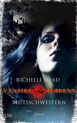 Vampire Academy - Blutsschwestern: Jubiläumsausgabe mit 4 brandneuen Bonus-Storys by Richelle Mead