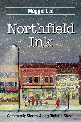 Northfield Ink: Community Stories Along Division Street by Maggie Lee