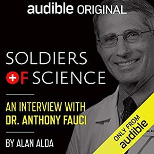Soldiers of Science: An Interview with Dr. Anthony Fauci by Anthony S. Fauci, Alan Alda