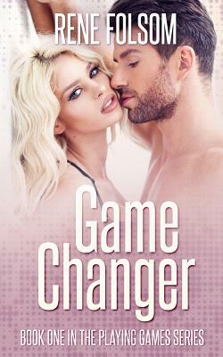 Game Changer (Playing Games #1) by Rene Folsom