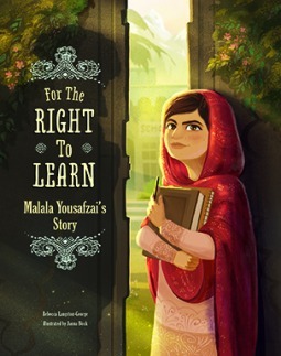 For the Right to Learn: Malala Yousafzai's Story by Rebecca Langston-George, Janna Bock