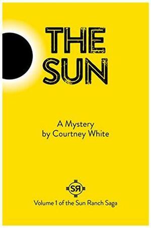 The Sun: a Mystery by J. Courtney White