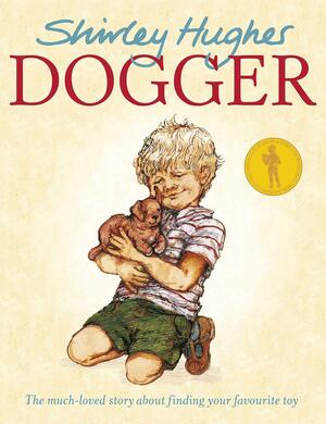 Dogger: the much-loved children's classic by Shirley Hughes