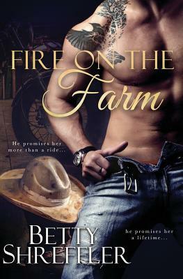 Fire On The Farm (Second Chance Cowboy Romance) by Betty Shreffler