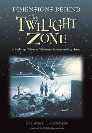 Dimensions Behind the Twilight Zone: A Backstage Tribute to Television's Groundbreaking Series by Neil Gaiman, Stewart T. Stanyard