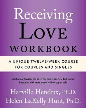 Receiving Love Workbook by Harville Hendrix, Helen Hunt