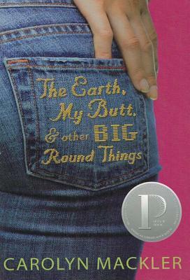 Earth, My Butt and Other Big Round Things by Carolyn Mackler