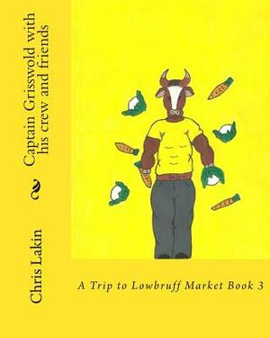 Captain Grisswold with his crew and friends: A Trip to Lowbruff Market by Chris Lakin