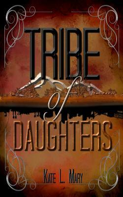 Tribe of Daughters by Kate L. Mary