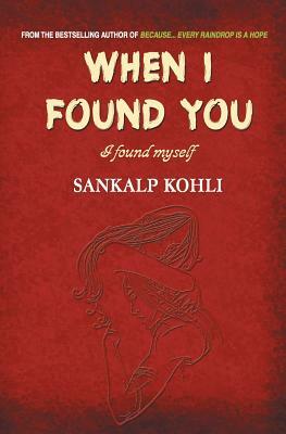 When I Found You... I Found Myself by Sankalp Kohli