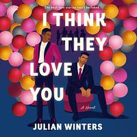 I Think They Love You by Julian Winters