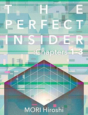 The Perfect Insider: Chapters 1-3 by MORI Hiroshi
