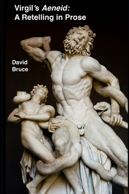 Virgil's "Aeneid": A Retelling in Prose by David Bruce