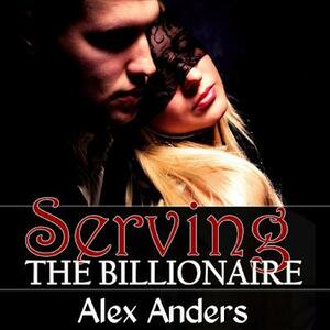 Serving the Billionaire by Alex Anders