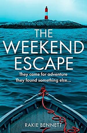 The Weekend Escape: The addictive and chilling new crime thriller by Rakie Bennett