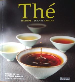 Thé: histoire, terroirs, saveurs by Kevin Gascoyne, Jonathan Racine, François Marchand, Jasmin Desharnais, Hugo Americi