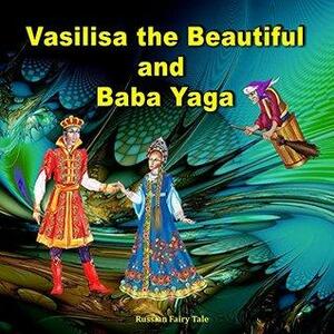 Vasilisa the Beautiful and Baba Yaga. Russian Fairy Tale: Picture Book for Kids by Svetlana Bagdasaryan