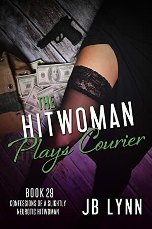 The Hitwoman Plays Courier by JB Lynn