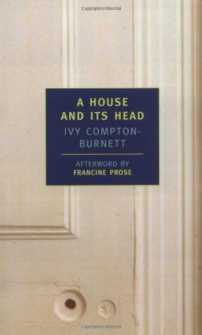 A House and Its Head by Ivy Compton-Burnett, Francine Prose