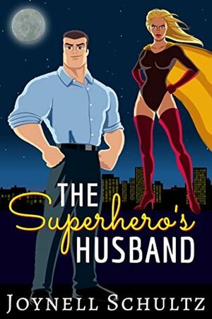 The Superhero's Husband: A novella about what it's like being married to a superhero by Joynell Schultz