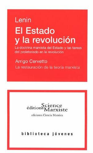 El Estado y la revolución: La doctrina marxista del Estado y las tareas del proletariado en la revolución. La restauración de la teoría marxista by Vladimir Lenin, Arrigo Cervetto