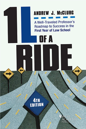 1L of a Ride: A Well-traveled Professor's Roadmap to Success in the First Year of Law School by Andrew J. McClurg