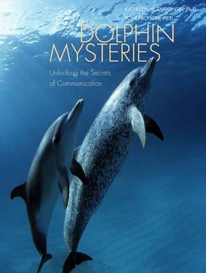Dolphin Mysteries: Unlocking the Secrets of Communication by Kathleen M. Dudzinski, Marc Bekoff, Toni Frohoff