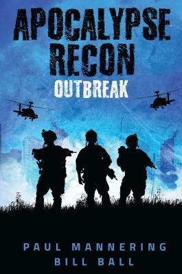 Apocalypse Recon, Volume 1: Outbreak by Paul Mannering, Bill Ball
