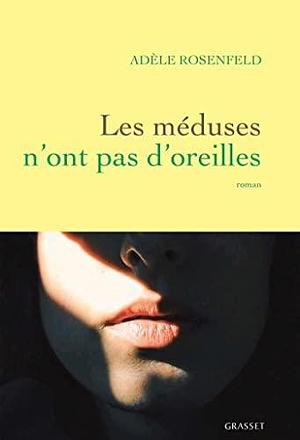 Les Méduses n'ont pas d'oreilles by Adèle Rosenfeld, Adèle Rosenfeld