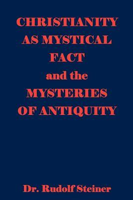 Christianity As Mystical Fact And The Mysteries Of Antiquity by Rudolf Steiner