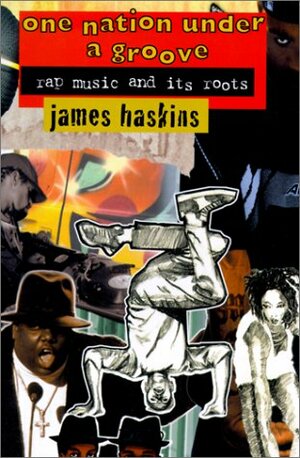 One Nation Under a Groove: Rap Music and Its Roots by James Haskins