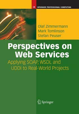 Perspectives on Web Services: Applying Soap, Wsdl and UDDI to Real-World Projects by Stefan Peuser, Olaf Zimmermann, Mark Tomlinson